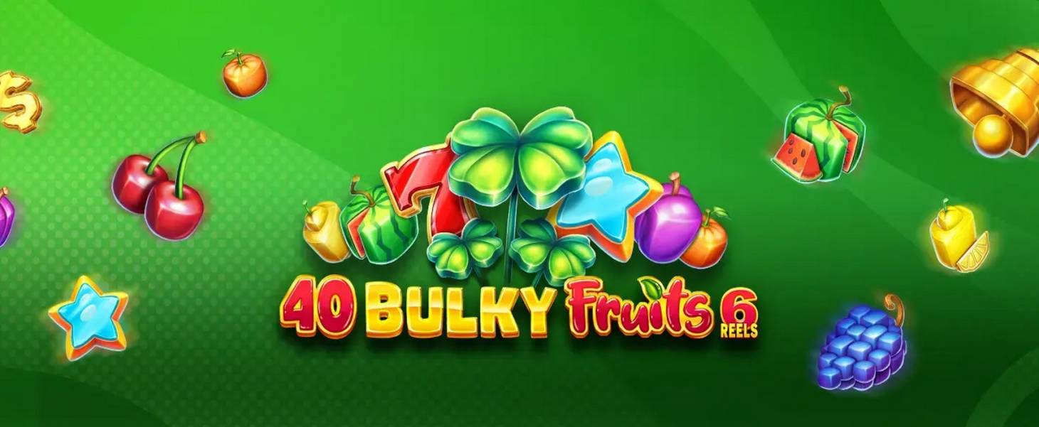 40 Bulky Fruits 6 Reels