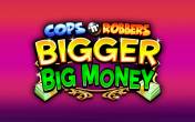 Cops`n`Robbers Bigger Big Money