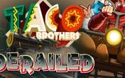 Taco Brothers Derailed